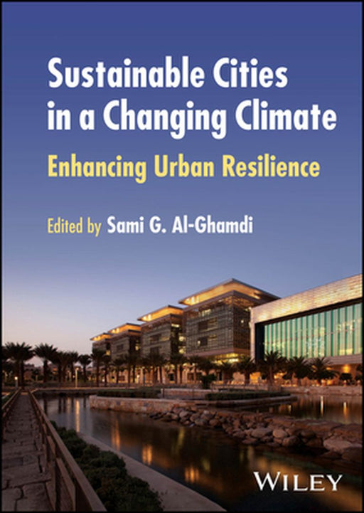 Sustainable Cities in a Changing Climate: Enhancing Urban Resilience by Sami G. Al-Ghamdi