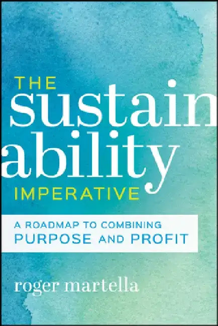 Pride and Purpose: How Companies and Employees Can Succeed for Sustainability and Shareholders by Roger Martella