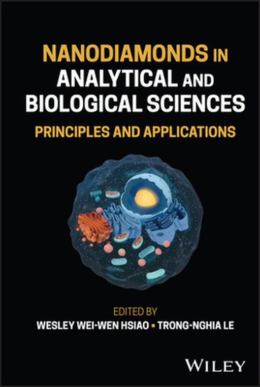 Nanodiamonds in Analytical and Biological Sciences: Principles and Applications by Wesley Wei-Wen Hsiao