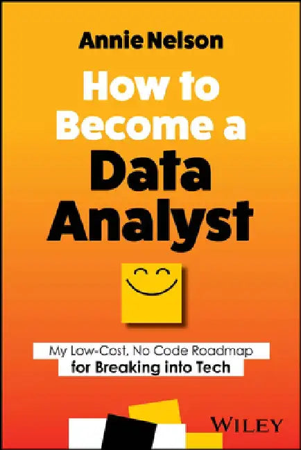 How to Become a Data Analyst: How You Can Transition Out of Any Career and Into Data in 90 Minutes a Day Without Taking a Single Math or Coding Clas by Katherine A. Nelson