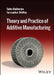 Theory and Practice of Additive Manufacturing by Tuhin Mukherjee