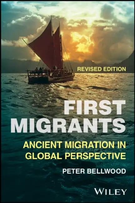 First Migrants: Ancient Migration in Global Perspective, Revised edition by Peter (Australian National University) Bellwood