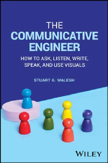 Professional Communication Tools and Techniques for Engineers: A Multi-Modal Approach by Stuart G. Walesh