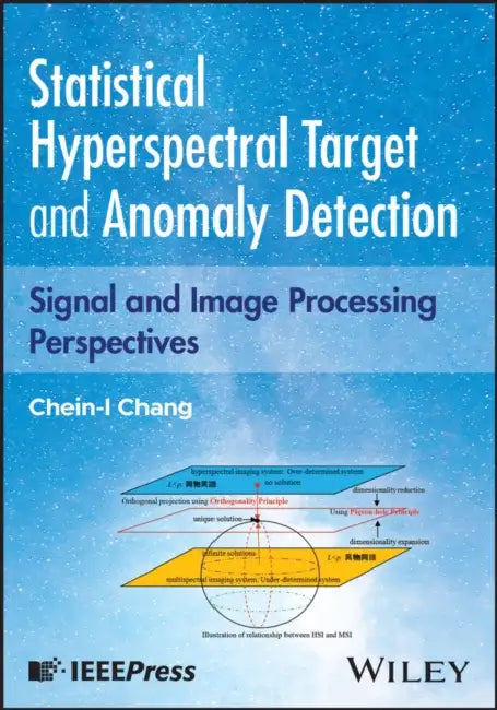 Statistical Hyperspectral Target And Anomaly Detection: Signal And Image Processing Perspectives by Chein-I Chang