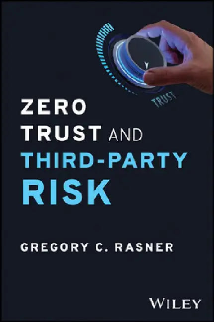Zero Trust and Third-Party Risk by Gregory C. Rasner