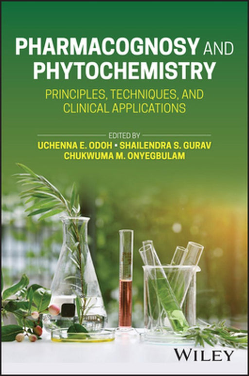 Pharmacognosy and Phytochemistry: Principles, Techniques, and Clinical Applications by Uchenna E. Odoh