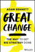 Great Change: The Way To Get Big Strategy Done by Bennett, Adam
