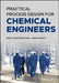 Practical Process Design for Chemical Engineers by Keith Marchildon