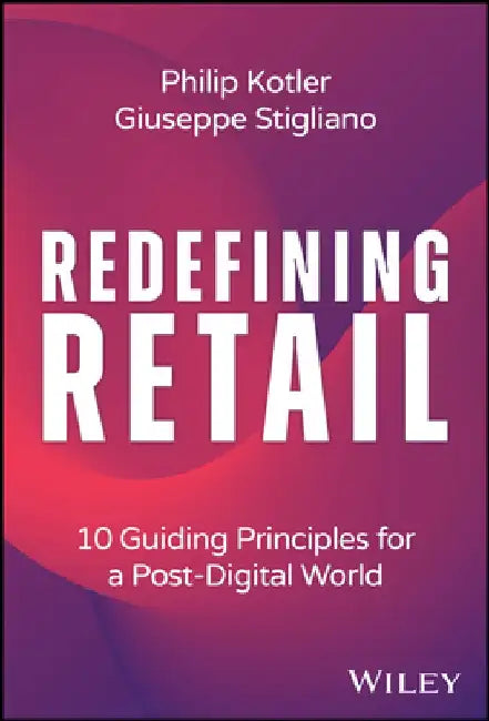 Redefining Retail: 10 Guiding Principles for a Post-Digital World by Giuseppe Stigliano