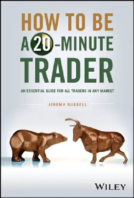 How to Be a 20-Minute Trader: A Unique Guide for All Traders in Any Market by Jeremy Russell