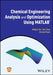 Chemical Engineering Analysis and Optimization Using MATLAB by Weiguo Xie, Sam Toan, Richard Davis (University of Minnesota Duluth, MN)