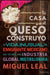 La Casa Que El Queso Construyo by Miguel A. Leal