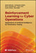 Reinforcement Learning for Cyber Operations: Applications of Artificial Intelligence for Penetration Testing by Abdul Rahman