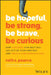 Be Hopeful, Be Strong, Be Brave, Be Curious: How Coaching Can Help You Get Out of Your Own Way and Create a Meaningful Life by Ruth Pearce