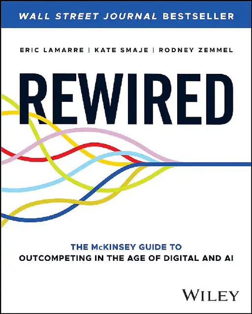 Rewired for Digital: The McKinsey Guide to Outcompeting with Technology by Smaje, Kate