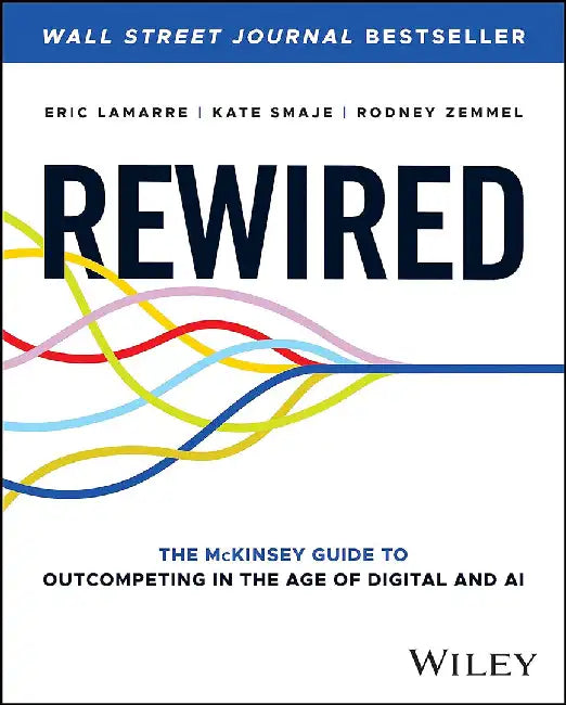 Rewired for Digital: The McKinsey Guide to Outcompeting with Technology by Smaje, Kate