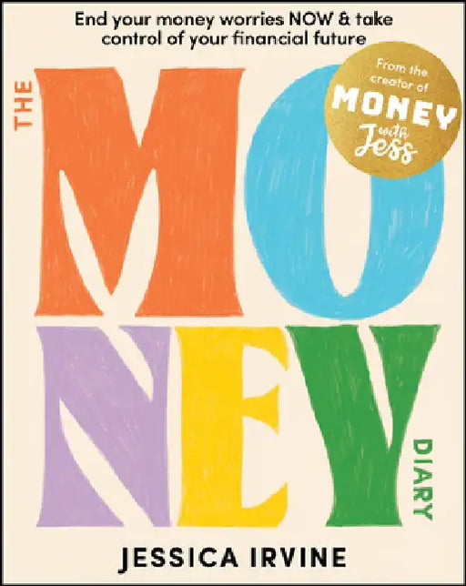 The Money Diary: End Your Money Worries Now and Take Control of Your Financial Future by Jessica Irvine