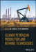 Cleaner Petroleum Production and Refining Technologies by M. R. Riazi