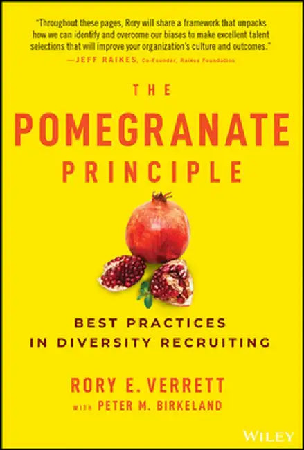 The Pomegranate Principle: Best Practices In Diversity Recruiting by Verrett, Rory E.