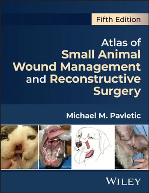 Atlas of Small Animal Wound Management and Reconstructive Surgery by Michael M. Pavletic