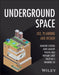 Underground Space: Use, Planning and Design by Raymond L. Sterling