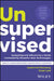 Unsupervised: The Inevitable Dominance of Disruptive Technologies by Daniel Doll-Steinberg