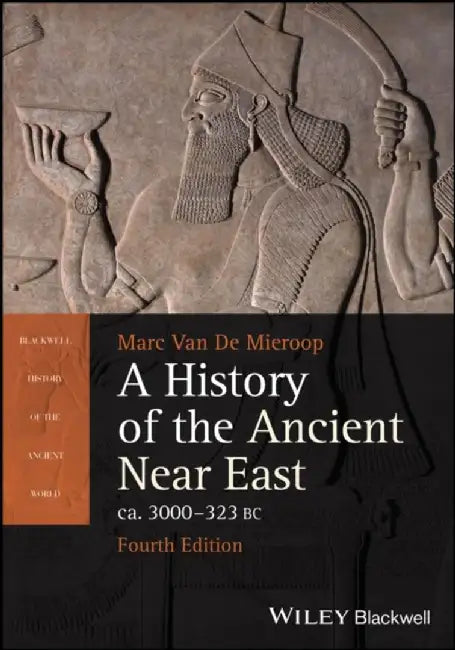 A History of the Ancient Near East ca. 3000 - 323 BC by Marc (Columbia University and University of Oxford) Van De Mieroop