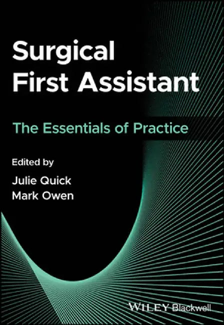 Surgical First Assistant: The Essentials of Practice by Julie Quick