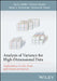 Analysis of Variance for High-Dimensional Data: Applications in Life, Food, and Chemical Sciences by Age K. Smilde
