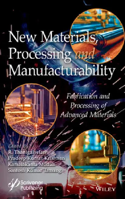 New Materials, Processing and Manufacturability: Fabrication and Processing of Advanced Materials by R. Thanigaivelan