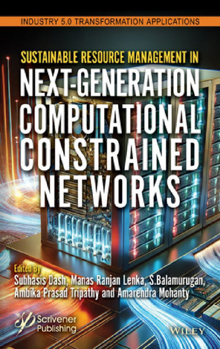 Sustainable Resource Management in Next-Generation Computational Constrained Networks by Subhasis Dash