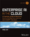 Enterprise AI in the Cloud: A Practical Guide to Deploying End-To-End Machine Learning, Chatgpt, and Deep Learning Solutions by Rabi Jay