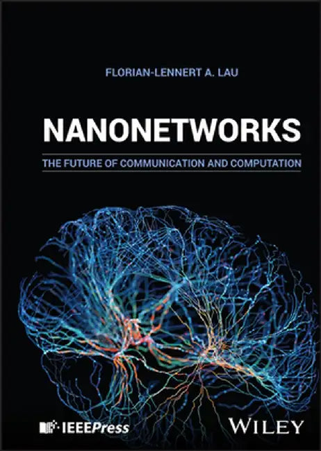 Nanonetworks: The Future of Communication and Computation by Florian-Lennert A. Lau