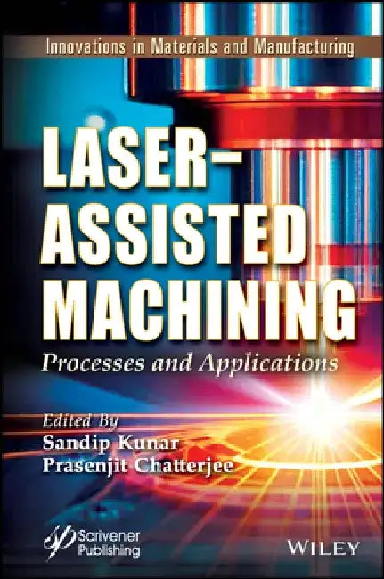 Laser-Assisted Machining: Processes and Applications by Sandip Kunar
