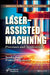 Laser-Assisted Machining: Processes and Applications by Sandip Kunar
