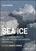 Sea Ice: Its Physics, Chemistry, Biology, Geology and Societal Importance by David N. Thomas