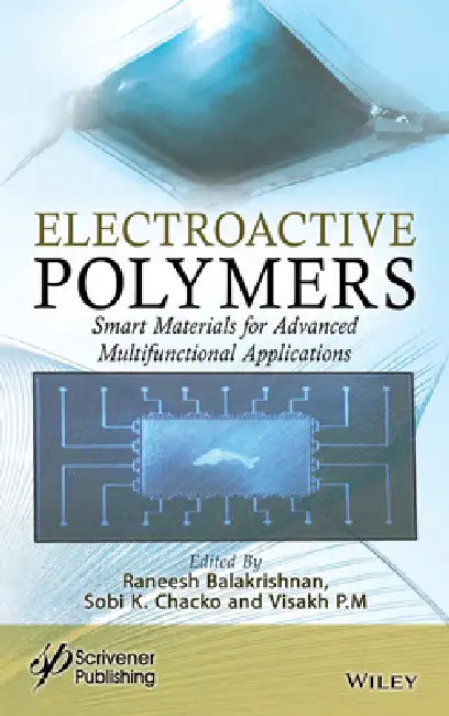 Electroactive Polymer-Based Smart Materials, and Applications by Raneesh Balakrishnan, Sobi K. Chacko, Visakh P. M.