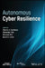 Autonomous Cyber Resilience by Charles A. Kamhoua