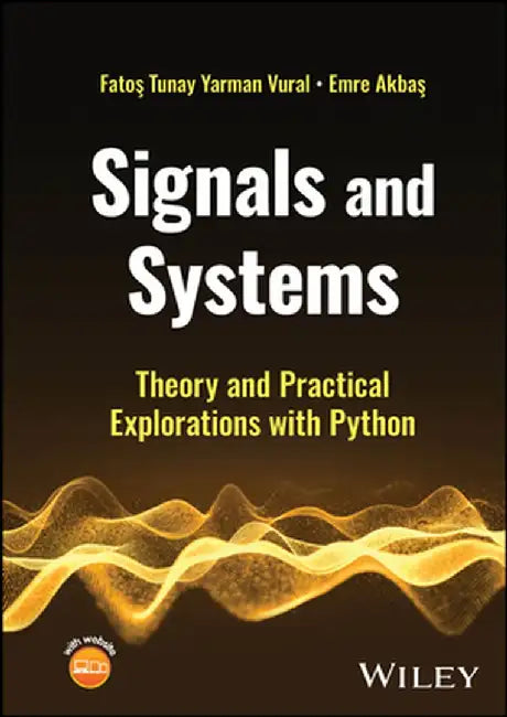 Signals and Systems: Theory and Practical Explorations with Python by Fatos Tunay Yarman Vural