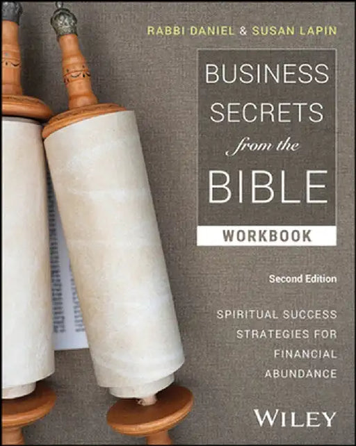 Business Secrets From The Bible: Spiritual Success Strategies For Financial Abundance Second Edition Workbook by LAPIN