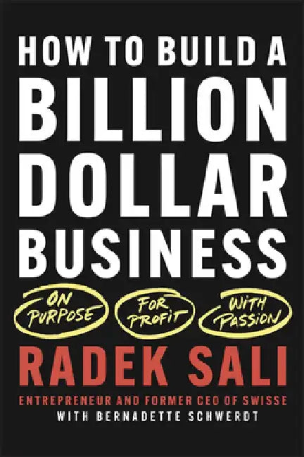 How to Build a Billion-Dollar Business: On Purpose. for Profit. with Passion. by Radek Sali