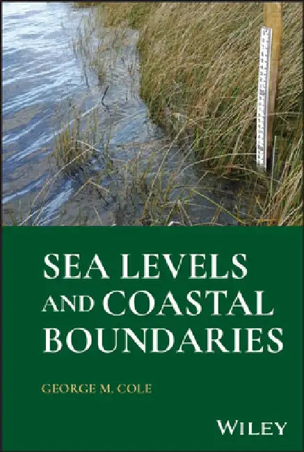 Coastal Boundary Management: A Practical Guide to Sea Levels and Boundaries for Engineers and Surveyors by George M. Cole