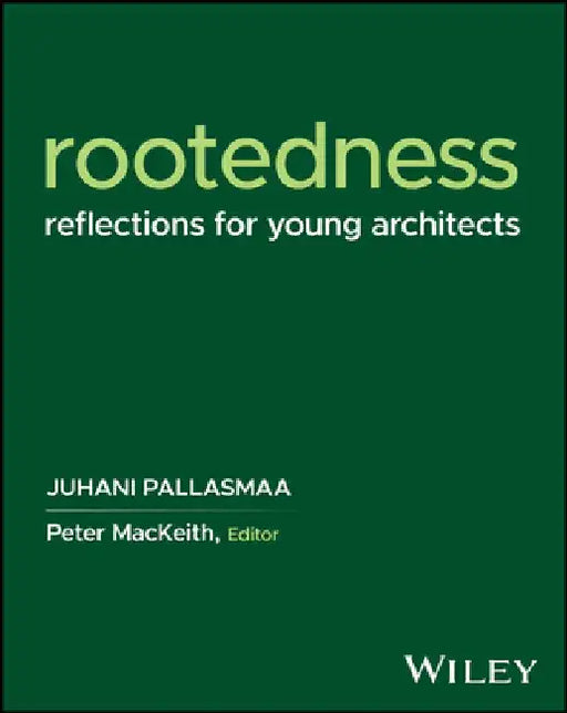 Rootedness: Reflections for Young Architects by Juhani Pallasmaa