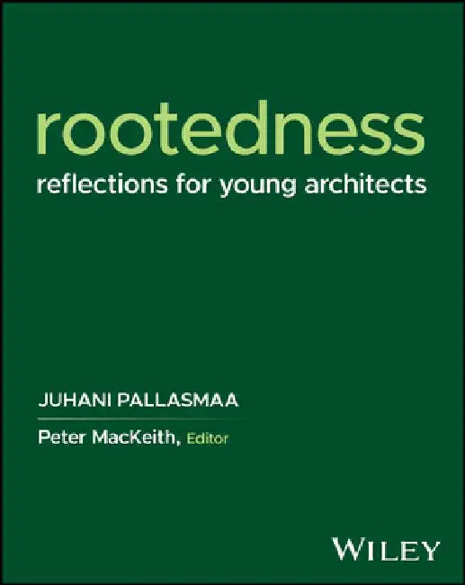 Rootedness: Reflections for Young Architects by Juhani Pallasmaa