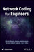 Network Coding for Engineers by Muriel Médard