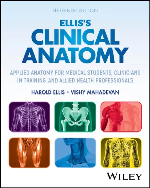 Ellis's Clinical Anatomy: Applied Anatomy for Medical Students, Clinicians in Training, and Allied Health Professionals by Harold Ellis