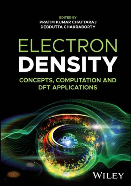 Electron Density: Concepts, Computation and DFT Applications by Pratim Kumar Chattaraj