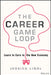 The Career Game Loop: Learn to Earn in the New Economy by Jessica Lindl