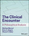 The Clinical Encounter: A Philosophical Analysis by Mathew Mercuri, Steven K. Baker, Brian S. Baigrie