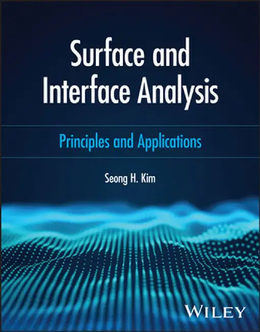 Surface and Interface Analysis: Principles and Applications by Seong H. Kim